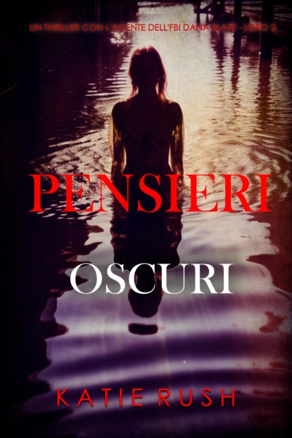 Pensieri Oscuri (Un thriller con l'agente dell'FBI Dana Blaze - Libro 2)
