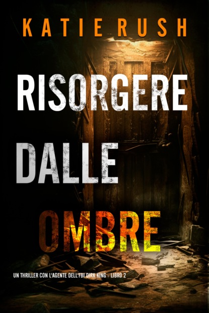 Risorgere dalle Ombre (Un thriller con l'agente dell'FBI Dirk King - Libro 2)