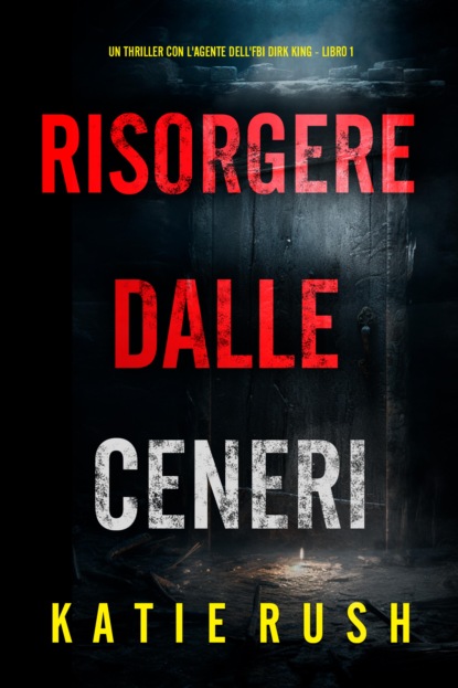 Risorgere dalle Ceneri (Un thriller con l'agente dell'FBI Dirk King - Libro 1)
