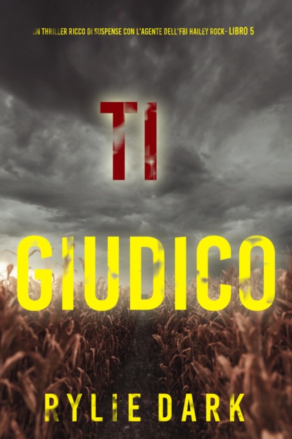 Ti Giudico (Un thriller ricco di suspense con l'agente dell'FBI Hailey Rock- Libro 5)