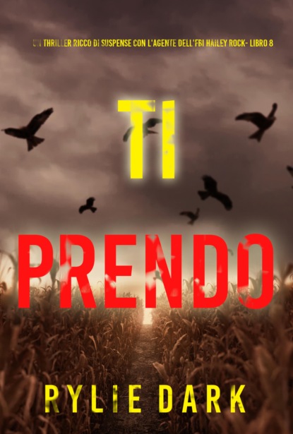 Ti Prendo (Un thriller ricco di suspense con l'agente dell'FBI Hailey Rock- Libro 8)