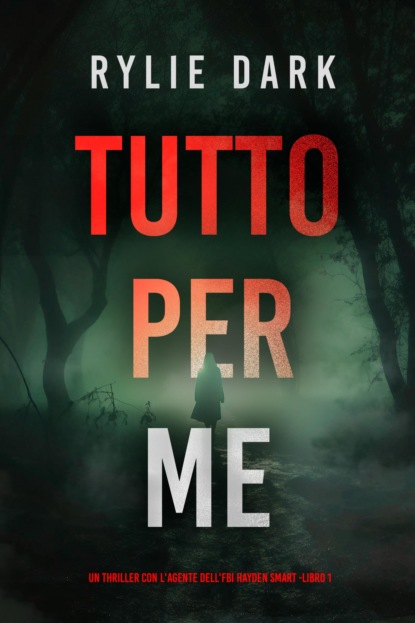 Tutto Per Me (Un thriller con l'Agente dell'FBI Hayden Smart -Libro 1)