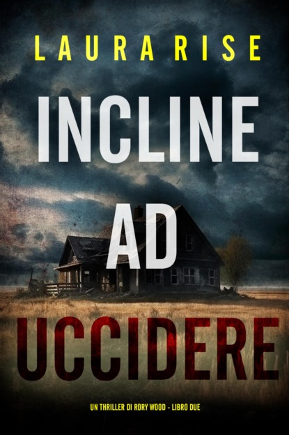 Incline ad Uccidere Un thriller di Rory Wood - Libro Due)