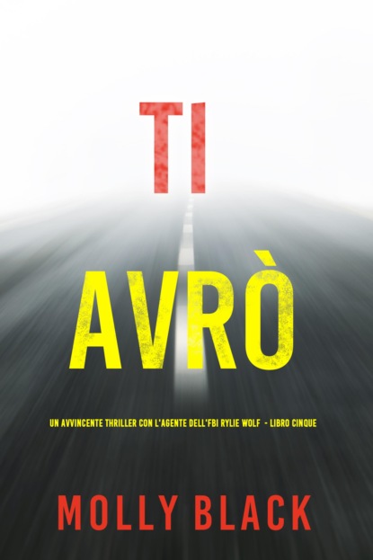 Ti Avrò (Un avvincente thriller con l'agente dell'FBI Rylie Wolf - Libro Cinque)