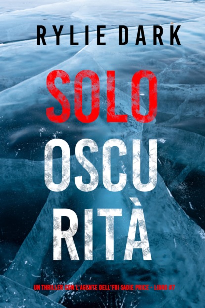 Solo Oscurità (Un thriller con l'Agente dell'FBI Sadie Price - Libro 7)