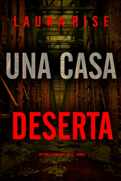 Una Casa Deserta (Un thriller con Bree Noble - Libro 2)