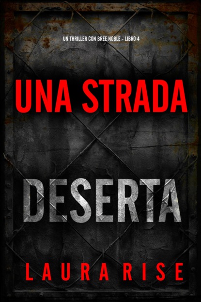 Una Strada Deserta (Un thriller con Bree Noble - Libro 4)