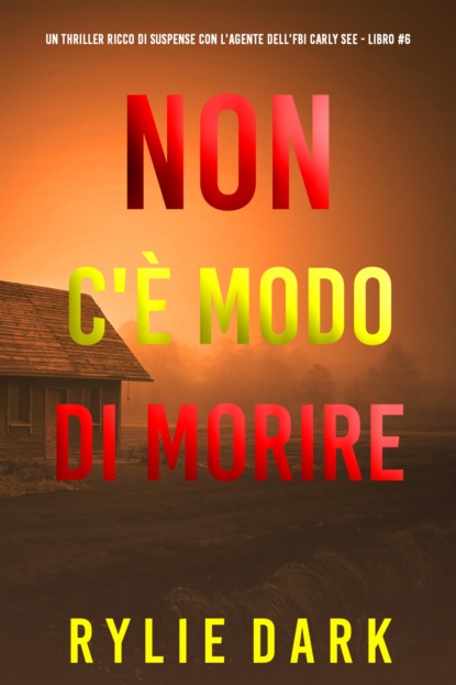 Non C'è Modo di Morire (Un thriller ricco di suspense con l'agente dell'FBI Carly See - Libro 6)
