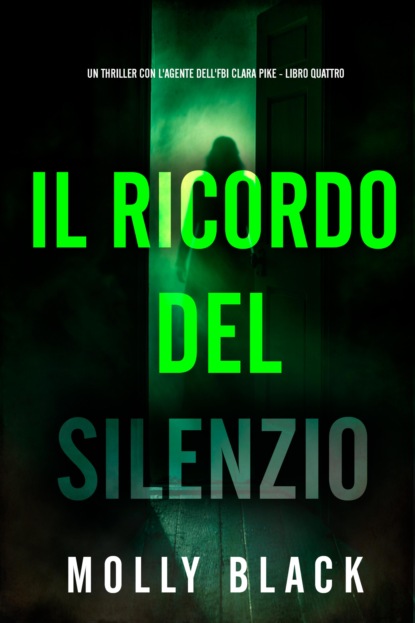Il Ricordo del Silenzio (Un thriller con l'agente dell'FBI Clara Pike - Libro Quattro)