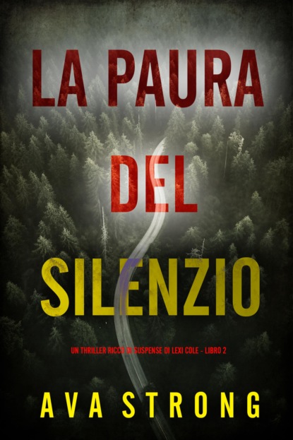 La Paura del Silenzio (Un Thriller Ricco di Suspense di Lexi Cole - Libro 2)