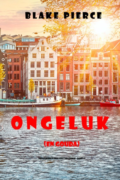 Ongeluk (en Gouda) (Een Europese Reis Cozy Mysterie—Boek 4)