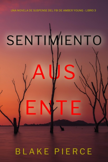 Sentimiento ausente (Una novela de suspense del FBI de Amber Young - Libro 3)