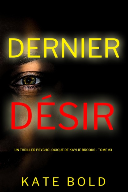 Dernier désir (Un thriller psychologique de Kaylie Brooks — tome 3)