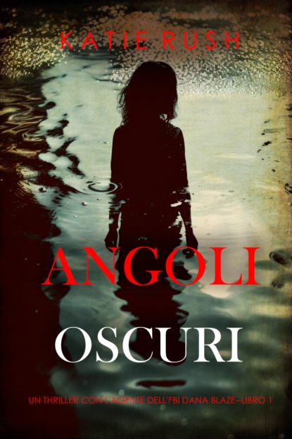 Angoli Oscuri (Un thriller con l'agente dell'FBI Dana Blaze - Libro 1)
