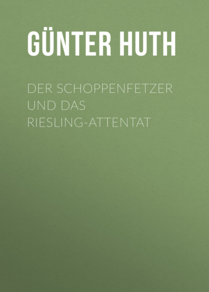 Der Schoppenfetzer und das Riesling-Attentat