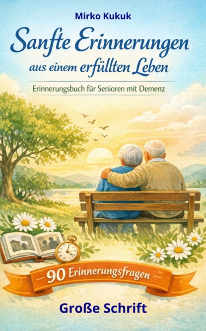 Sanfte Erinnerungen aus einem erfüllten Leben: Erinnerungsbuch für Senioren mit Demenz