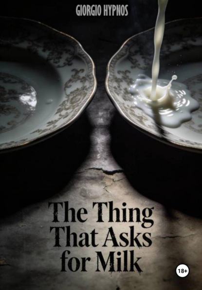 The Thing That Asks for Milk