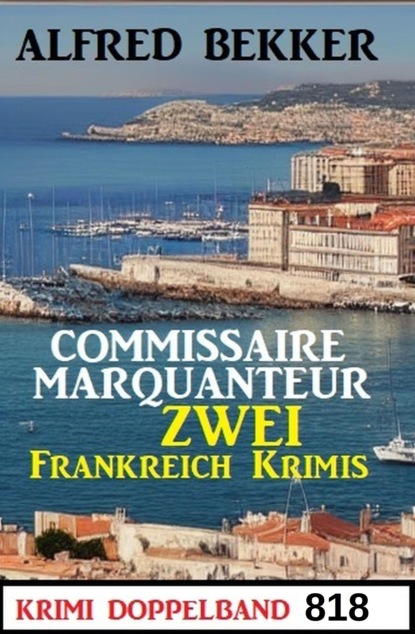 Krimi Doppelband 818 - Commissaire Marqanteur: Zwei Frankreich Krimis