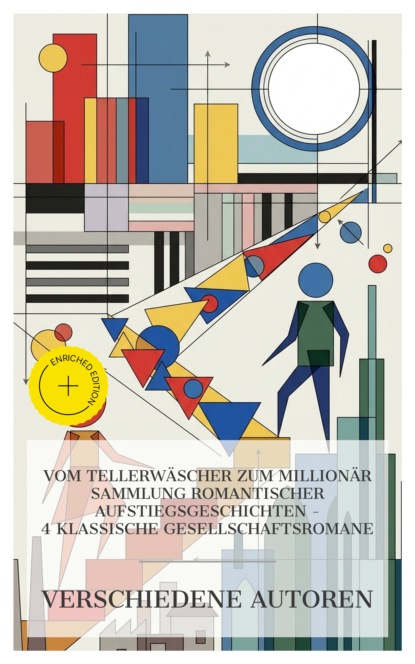 Vom Tellerwäscher zum Millionär Sammlung romantischer Aufstiegsgeschichten –  4 klassische Gesellschaftsromane