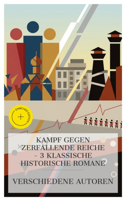 Kampf gegen zerfallende Reiche – 3 klassische historische Romane