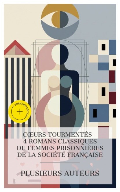 Cœurs Tourmentés - 4 Romans Classiques de Femmes Prisonnières de la Société Française