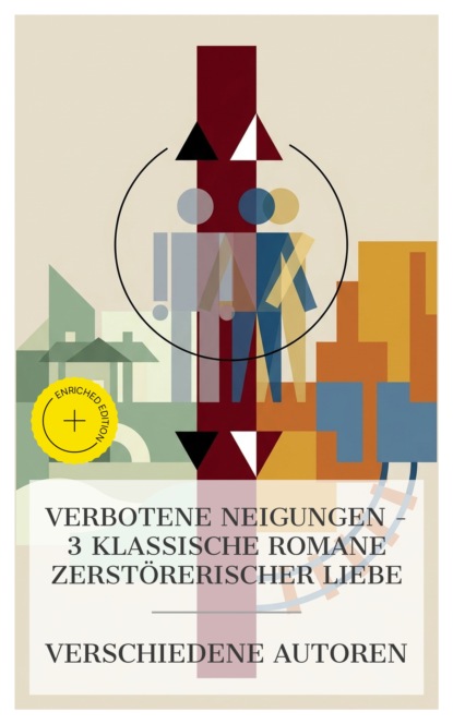 Verbotene Neigungen – 3 klassische Romane zerstörerischer Liebe