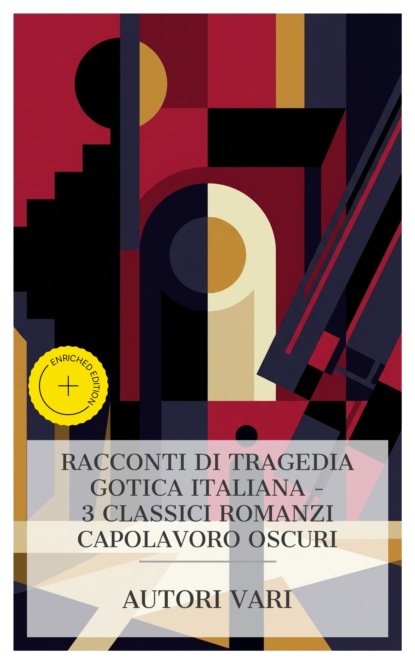 Racconti di Tragedia Gotica Italiana – 3 Classici Romanzi Capolavoro Oscuri
