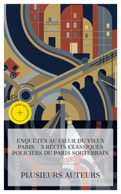 Enquêtes au Cœur du Vieux Paris – 3 Récits Classiques Policiers du Paris Souterrain