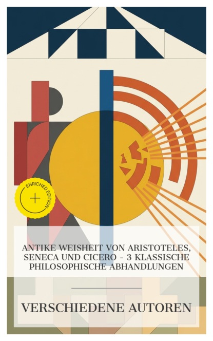 Antike Weisheit von Aristoteles, Seneca und Cicero – 3 klassische philosophische Abhandlungen