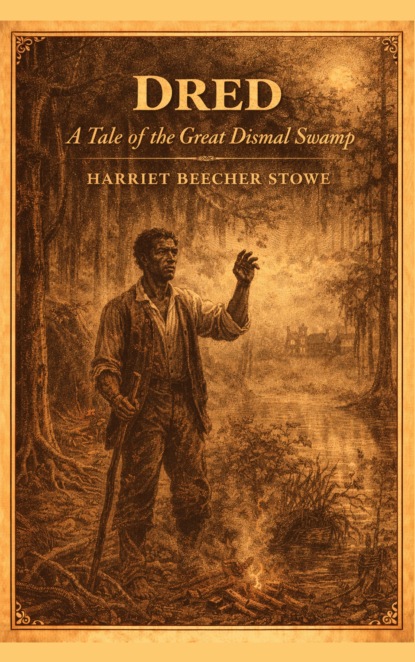 Dred: A Tale of the Great Dismal Swamp