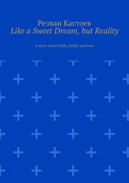 Кастоев Резван: Like a Sweet Dream, but Reality. A story about faith, family and love