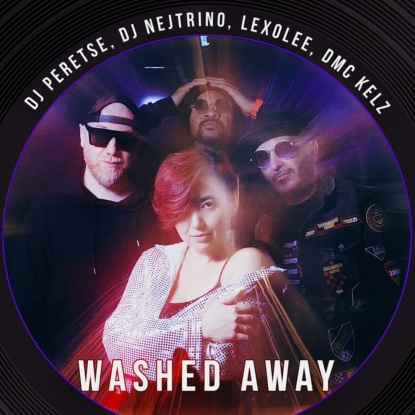 DJ Nejtrino, DJ Peretse, Lexolee, DMC Kelz - Washed Away