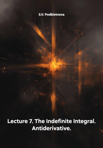 Lecture 7. The Indefinite Integral. Antiderivative.
