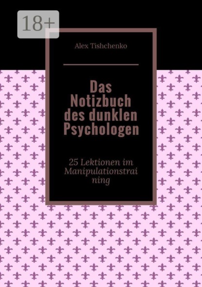 Das Notizbuch des dunklen Psychologen. 25 Lektionen im Manipulationstraining