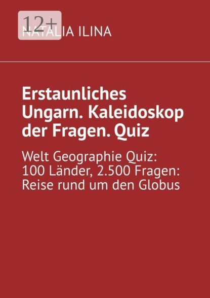 Erstaunliches Ungarn. Kaleidoskop der Fragen. Quiz. Welt Geographie Quiz: 100 Länder, 2.500 Fragen: Reise rund um den Globus