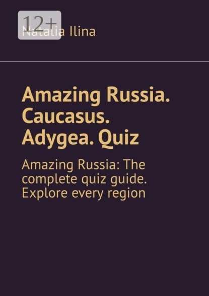 Amazing Russia. Caucasus. Adygea. Quiz. Amazing Russia: The complete quiz guide. Explore every region