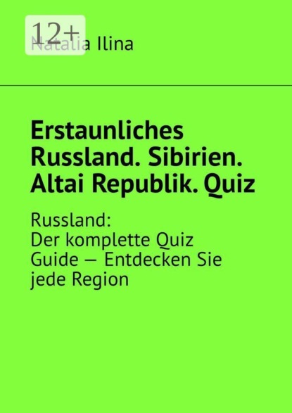 Erstaunliches Russland. Sibirien. Altai Republik. Quiz. Russland: Der komplette Quiz Guide — Entdecken Sie jede Region