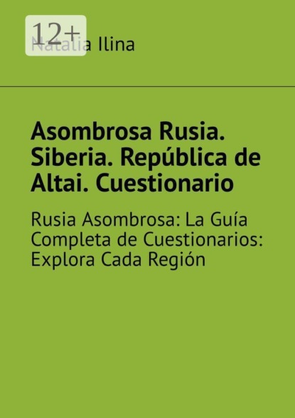 Asombrosa Rusia. Siberia. República de Altai. Cuestionario. Rusia Asombrosa: La Guía Completa de Cuestionarios: Explora Cada Región