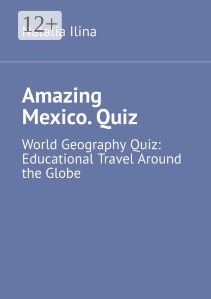 Amazing Mexico. Quiz. World Geography Quiz: Educational Travel Around the Globe