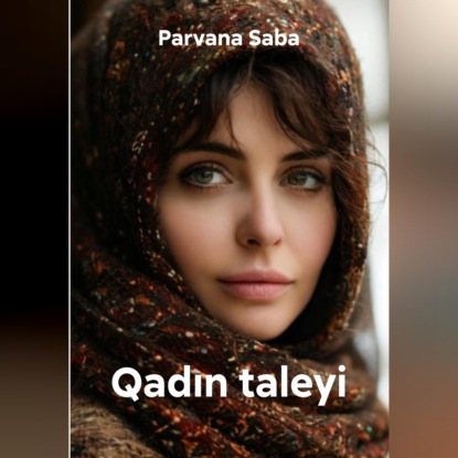 Аудиокнига «Qadın taleyi», Parvana Saba