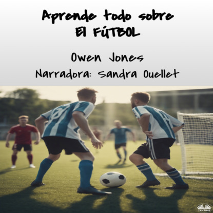 Аудиокнига «Aprende Todo Sobre El FÚTBOL», Оуэн Джонс