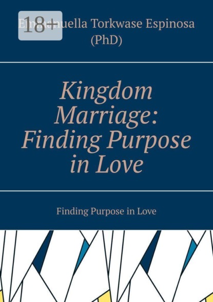 Kingdom Marriage: Finding Purpose in Love. Finding Purpose in Love