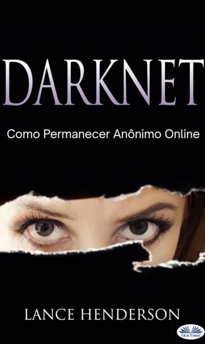 Darknet: Como Permanecer Anônimo Online