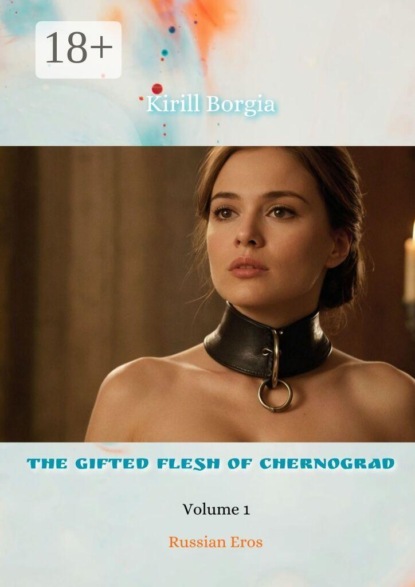 The Gifted Flesh of Chernograd — 1. Russian Eros