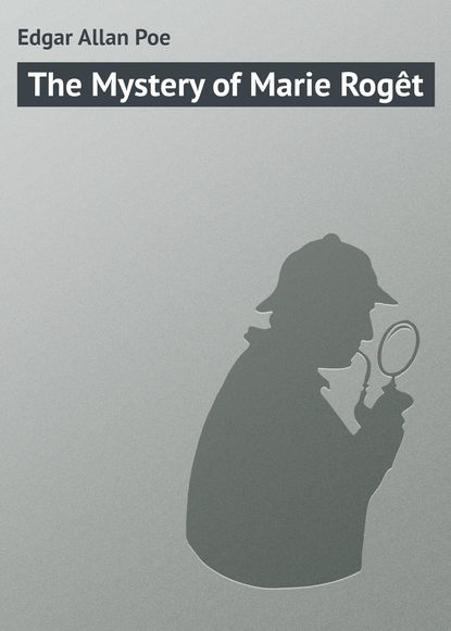 Edgar Allan Poe — The Mystery of Marie Rog?t