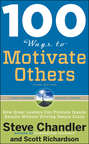 100 Ways to Motivate Others: How Great Leaders Can Produce Insane Results Without Driving People Crazy