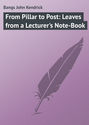 From Pillar to Post: Leaves from a Lecturer\'s Note-Book