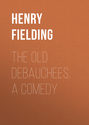 The Old Debauchees. A Comedy