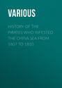 History of the Pirates Who Infested the China Sea From 1807 to 1810