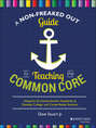 A Non-Freaked Out Guide to Teaching the Common Core. Using the 32 Literacy Anchor Standards to Develop College- and Career-Ready Students